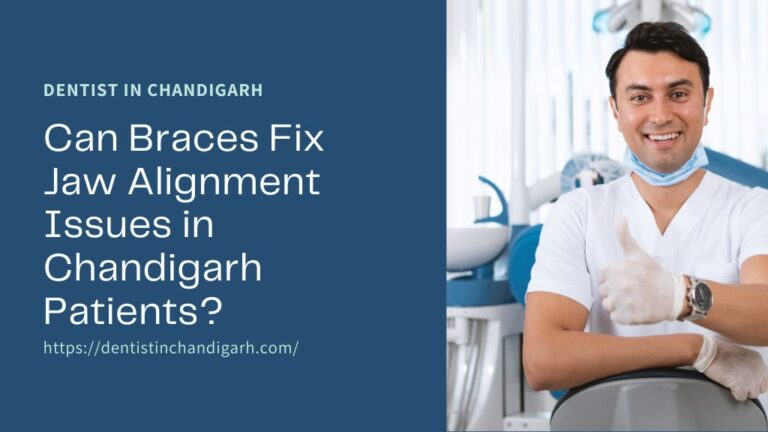 Can Braces Fix Jaw Alignment Issues in Chandigarh Patients?